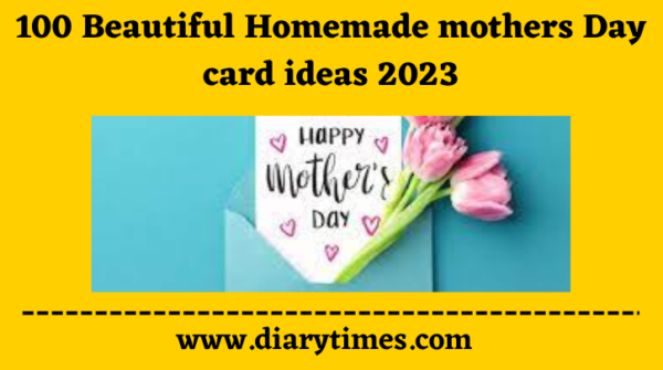 100 Beautiful Homemade mothers Day card ideas 2023v