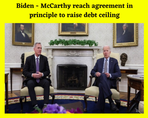 Biden - McCarthy reach agreement in principle to raise debt ceiling