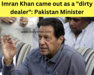Imran Khan came out as a "dirty dealer": Pakistan Minister