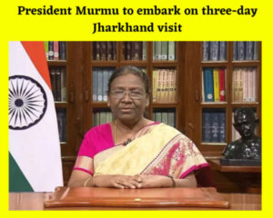 President Murmu to embark on three-day Jharkhand visit