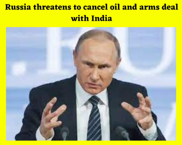 Russia threatens to cancel oil and arms deal with India