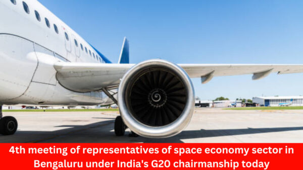 4th meeting of representatives of space economy sector in Bengaluru under India's G20 chairmanship today