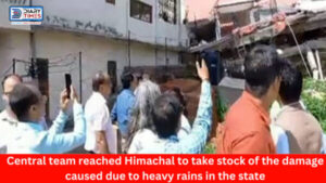 Himachal News : Central team reached Himachal to take stock of the damage caused due to heavy rains in the state