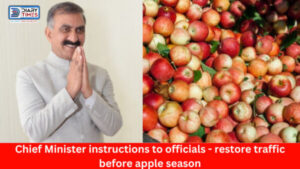 Himachal News : Chief Minister instructions to officials - restore traffic before apple season