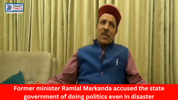 Lahaul Spiti : Former minister Ramlal Markanda accused the state government of doing politics even in disaster