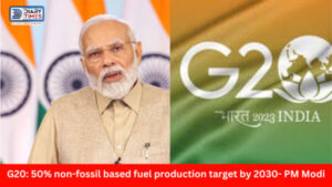 G20: 50% non-fossil based fuel production target by 2030- PM Modi