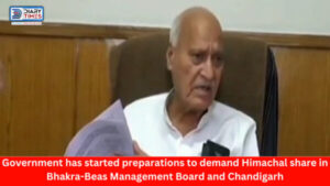 Himachal News : Government has started preparations to demand Himachal share in Bhakra-Beas Management Board and Chandigarh