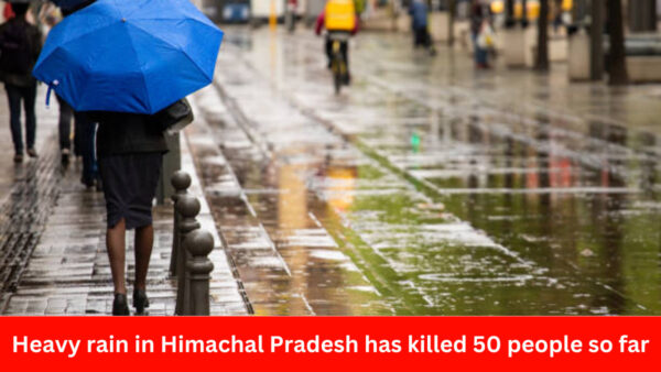 Heavy rain in Himachal Pradesh has killed 50 people so far