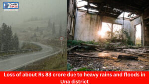 Una News : Loss of about Rs 83 crore due to heavy rains and floods in Una district