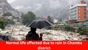 Chamba News : Normal life affected due to rain in Chamba district