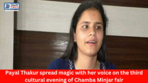 Chamba Minjar Fair 2023 : Payal Thakur spread magic with her voice on the third cultural evening of Chamba Minjar fair