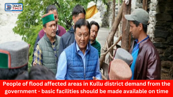 Kullu News : People of flood affected areas in Kullu district demand from the government - basic facilities should be made available on time