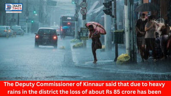 Kinnour : The Deputy Commissioner of Kinnaur said that due to heavy rains in the district the loss of about Rs 85 crore has been estimated so far.