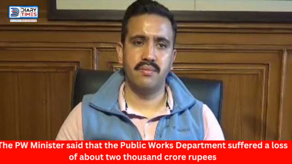 Shimla : The PW Minister said that the Public Works Department suffered a loss of about two thousand crore rupees