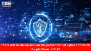 There will be discussion on the prevention of cyber crimes on the platform of G-20
