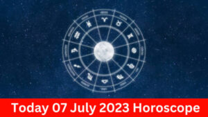 Daily Horoscope 2023 – Today 07 July 2023 Horoscope | today horoscope