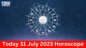 Daily Horoscope 2023 – Today 31 July 2023 Horoscope | today horoscope