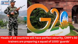 G20: Heads of 19 countries will have perfect security, CRPF's 50 trainers are preparing a squad of 1000 'guards'