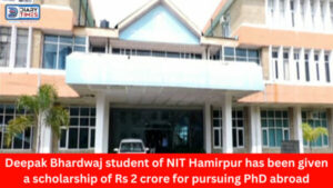 Hamirpur News : Deepak Bhardwaj student of NIT Hamirpur has been given a scholarship of Rs 2 crore for pursuing PhD abroad