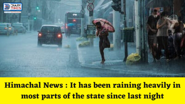 Himachal News : It has been raining heavily in most parts of the state since last night