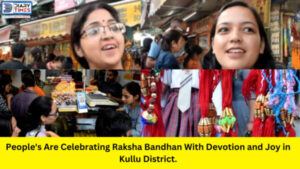 People's Are Celebrating Raksha Bandhan With Devotion and Joy in Kullu District.