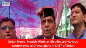 Solan News : Health Minister distributed various equipments to Divyangjans in DIET of Solan