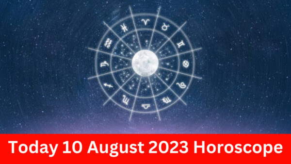 Daily Horoscope 2023 – Today 10 August 2023 Horoscope | today horoscope