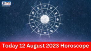 Daily Horoscope 2023 – Today 12 August 2023 Horoscope | today horoscope