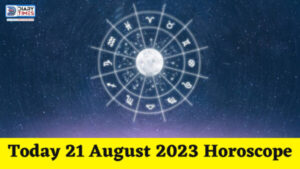 Daily Horoscope 2023 – Today 21 August 2023 Horoscope | today horoscope