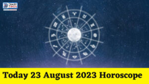 Daily Horoscope 2023 – Today 23 August 2023 Horoscope | today horoscope