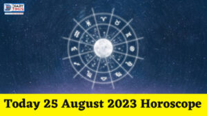 Daily Horoscope 2023 – Today 25 August 2023 Horoscope | today horoscope