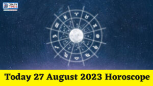 Daily Horoscope 2023 – Today 27 August 2023 Horoscope | today horoscope