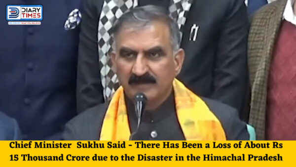 Chief Minister Sukhvinder Singh Sukhu Said - Till Now There Has Been a Loss of About Rs 15 Thousand Crore due to the Disaster in the Himachal Pradesh - Sought a Special Economic Package from the Centre.