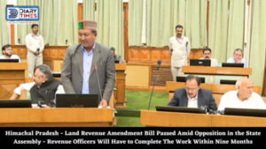 Himachal Pradesh - Land Revenue Amendment Bill Passed Amid Opposition in the State Assembly - Revenue Officers Will Have to Complete The Work Within Nine Months