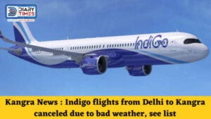 Kangra News : Indigo flights from Delhi to Kangra canceled due to bad weather, see list