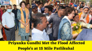 Priyanka Gandhi Met the Flood Affected People's at 15 Mile Patlikuhal