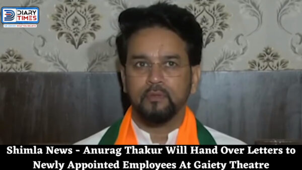 Shimla News - Anurag Thakur Will Hand Over Letters to Newly Appointed Employees At Gaiety Theatre