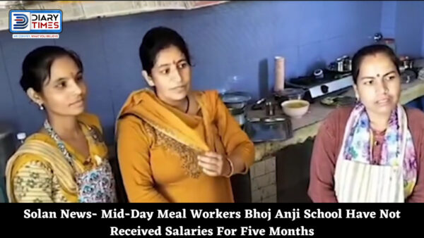 Solan News- Mid-Day Meal Workers Bhoj Anji School Have Not Received Salaries For Five Months