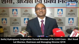 Sutlej Hydropower Corporation Earned Revenue of Rs 3,299 Crore - Shri Nand Lal Sharma, Chairman and Managing Director SJVN