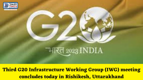 Third G20 Infrastructure Working Group (IWG) meeting concludes today in Rishikesh, Uttarakhand