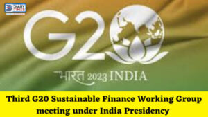 Third G20 Sustainable Finance Working Group meeting under India Presidency commences in Mahabalipuram, Tamil Nadu