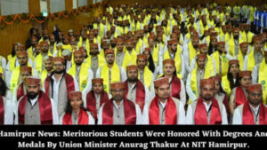 Hamirpur News: Meritorious Students Were Honored With Degrees And Medals By Union Minister Anurag Thakur At NIT Hamirpur.