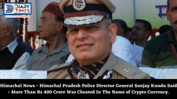 Himachal News - Himachal Pradesh Police Director General Sanjay Kundu Said - More Than Rs 400 Crore Was Cheated In The Name of Crypto Currency.