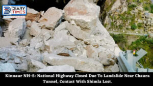 Kinnaur NH-5 National Highway Closed Due To Landslide Near Chaura Tunnel, Contact With Shimla Lost.