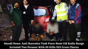 Mandi News: Anti Narcotics Task Force State Cid Kullu Range Arrested Two Persons With 09 Killo 923 Gram Charas