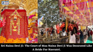 Sri Naina Devi Ji: The Court of Maa Naina Devi Ji Was Decorated Like A Bride For Navratri.