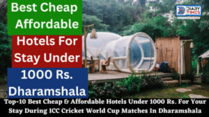 Top-10 Best Cheap & Affordable Hotels Under 1000 Rs. For Your Stay During ICC Cricket World Cup Matches In Dharamshala