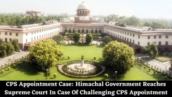 CPS Appointment Case: Himachal Government Reaches Supreme Court In Case Of Challenging CPS Appointment