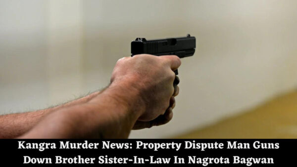 Kangra Murder News: Property Dispute Man Guns Down Brother Sister-In-Law In Nagrota Bagwan