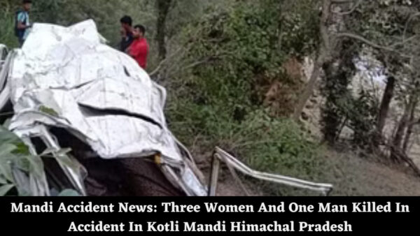 Mandi Accident News: Three Women And One Man Killed In Accident In Kotli Mandi Himachal Pradesh
